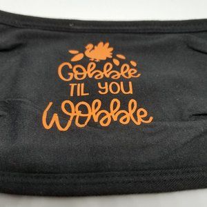 NEW Face Mask-Gobble Till You Wobble-